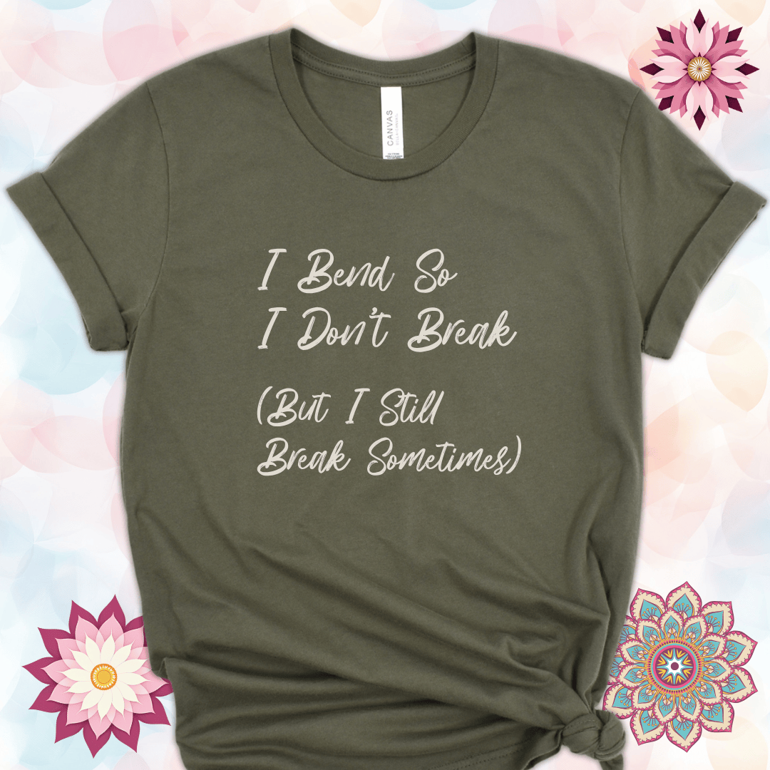 I Bend So I Don't Break (But I Still Break Sometimes)