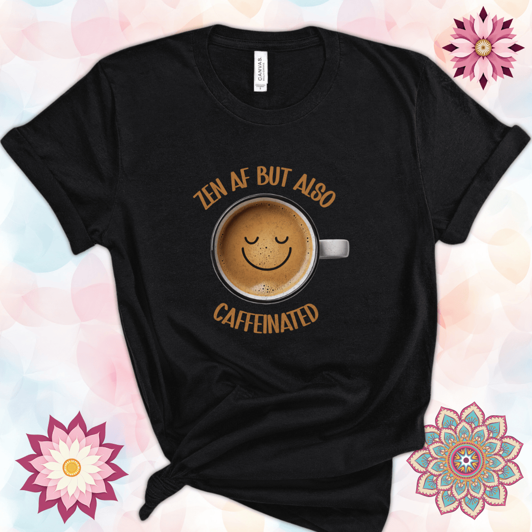 Zen AF But Also Caffeinated