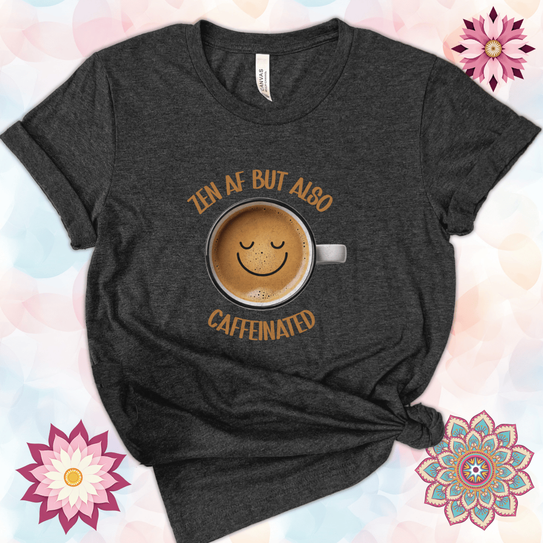 Zen AF But Also Caffeinated