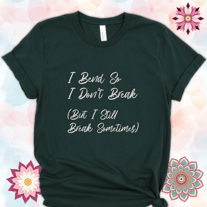 I Bend So I Don't Break (But I Still Break Sometimes)