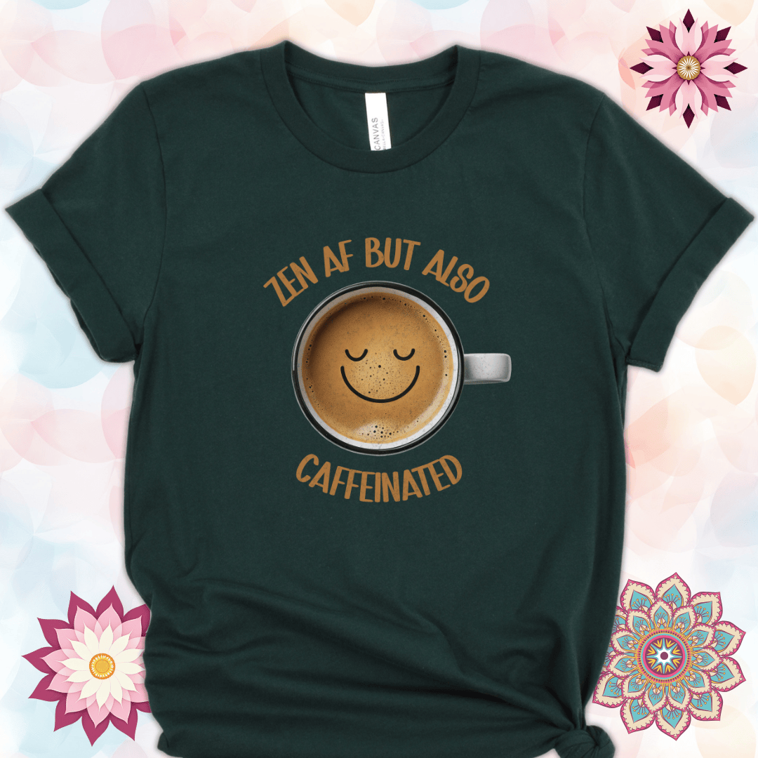 Zen AF But Also Caffeinated