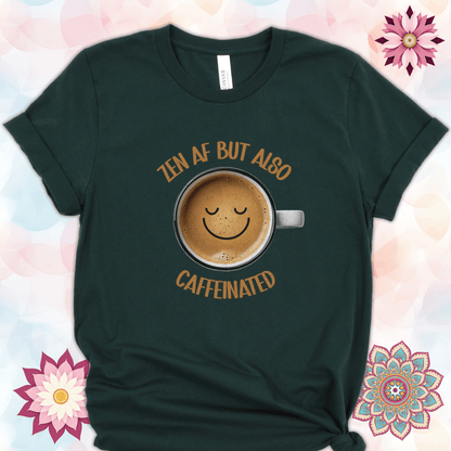Zen AF But Also Caffeinated