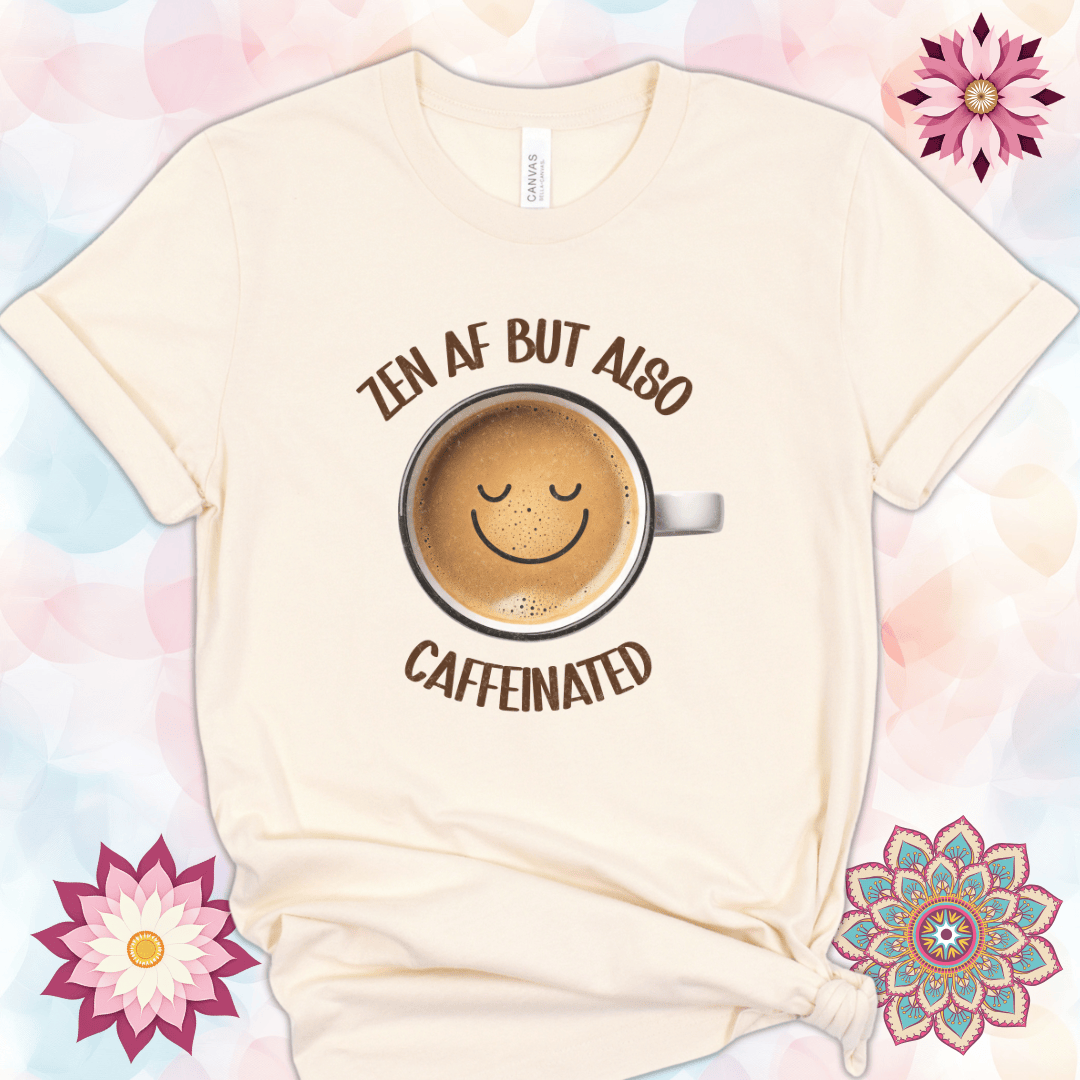 Zen AF But Also Caffeinated